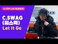 C.Swag (씨스웩) - Let It Go (실험적 태도) | K-Pop Live Session | Sound K