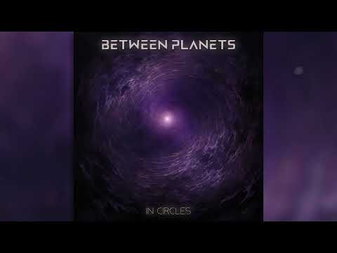 Between Planets - 'In Circles' (Official Audio)