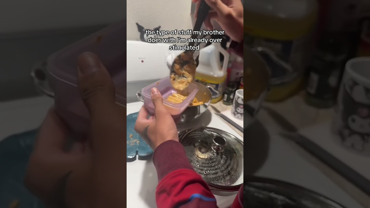 the type of stuff my brother does with I’m already over stimulated