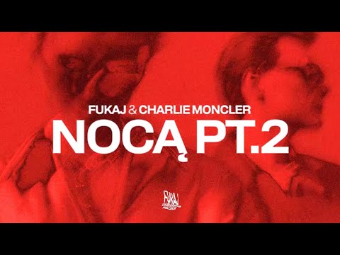 Fukaj & charlie moncler - NOCĄ PT. 2