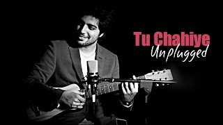 Siddharth Slathia - 'Tu Chahiye' Unplugged Cover | Bajrangi Bhaijaan