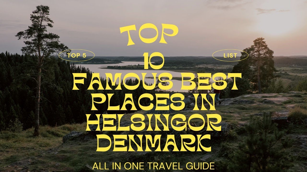 Top 10 famous places to visit in Helsingor, Denmark
