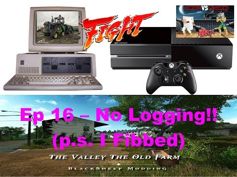 PC v Console EP 16 - NO Logging!! (p.s. I fibbed)