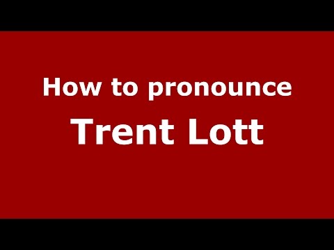 How to pronounce Trent Lott (American English/US) - PronounceNames.com