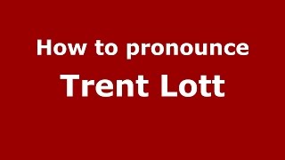 How to pronounce Trent Lott