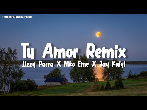 Lizzy Parra, Niko Eme, Jay Kalyl - Tu Amor Remix (Letra/Lyrics)