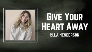 Ella Henderson - Give Your Heart Away (Lyrics) 🎵