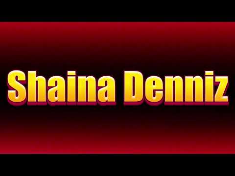 How to pronounce Shaina Denniz?(SORT OF CORRRECTLY...)