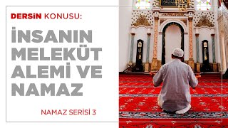 İnsanın Meleküt Alemi ve Namaz (3.BÖLÜM)
