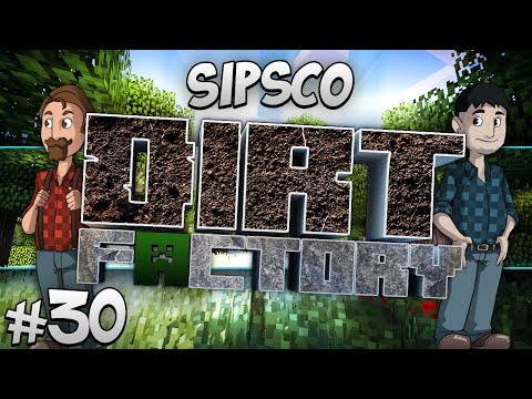 Sipsco Dirt Factory - Part 30 - Musical Medley Extravaganza