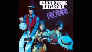 Can&#39;t be too long - Grand Funk Railroad