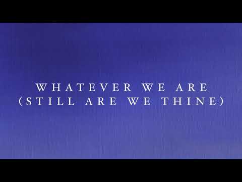 Whatever We Are (Still Are We Thine) #HomeOfLight