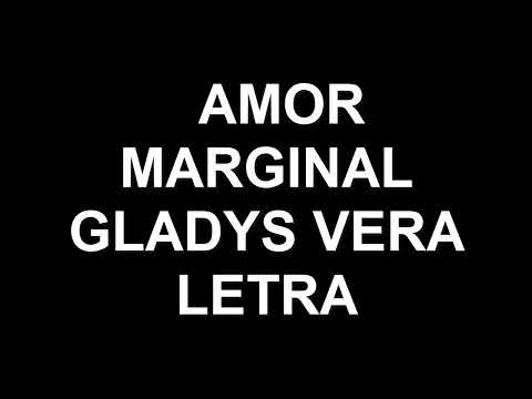 AMOR MARGINAL (LETRA)  GLADYS VERA
