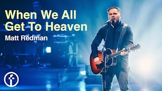 When We All Get To Heaven - Matt Redman (Live At Free Chapel)