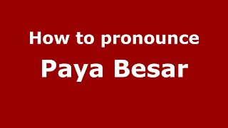 How to pronounce Paya Besar