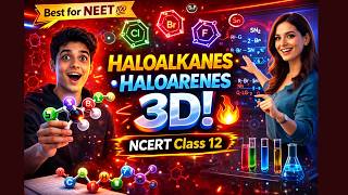 🔥 Haloalkanes & Haloarenes | 3D Animated | NCERT Class 12 Chemistry | Best for NEET 💯
