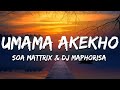 Soa Mattrix DJ Maphorisa Umama Akekho Lyrics