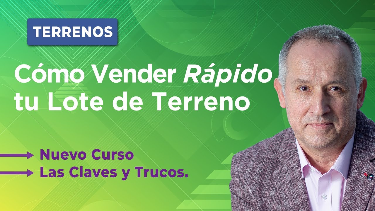 Cómo Vender Rápido tu Lote de Terreno. Nuevo Curso. Las Claves y Trucos