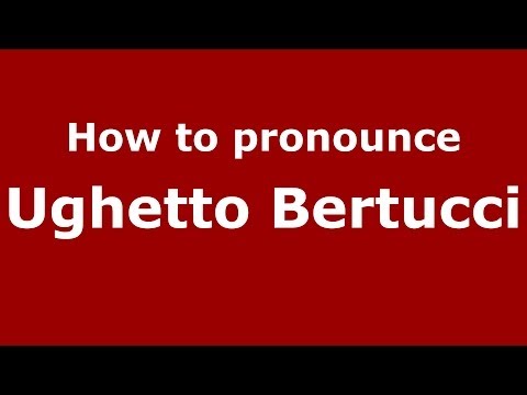 How to pronounce Ughetto Bertucci (Italian/Italy) - PronounceNames.com