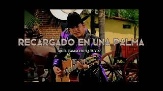 Recargado en una palma || Ariel Camacho &quot;La Tuyia&quot; (Audio completo)