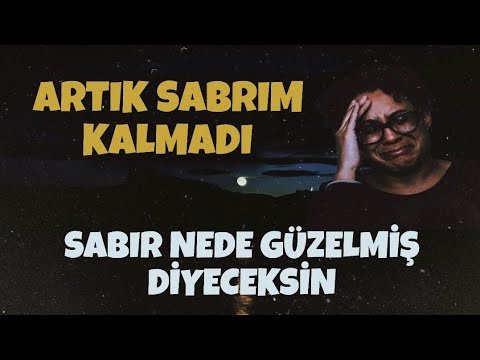 ARTIK SABRIM KALMADI  SABIR NEDE GÜZELMİŞ DİYECEKSİN - SABRIN GİZLİ SIRLARI - VOLKAN AKSOY