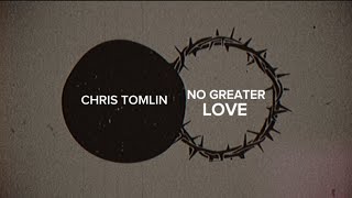 Chris Tomlin - No Greater Love (Lyric Video) [2025]