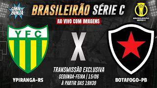 🔴 YPIRANGA-RS X BOTAFOGO-PB  | AO VIVO COM IMAGENS | BRASILEIRÃO SÉRIE C 2026
