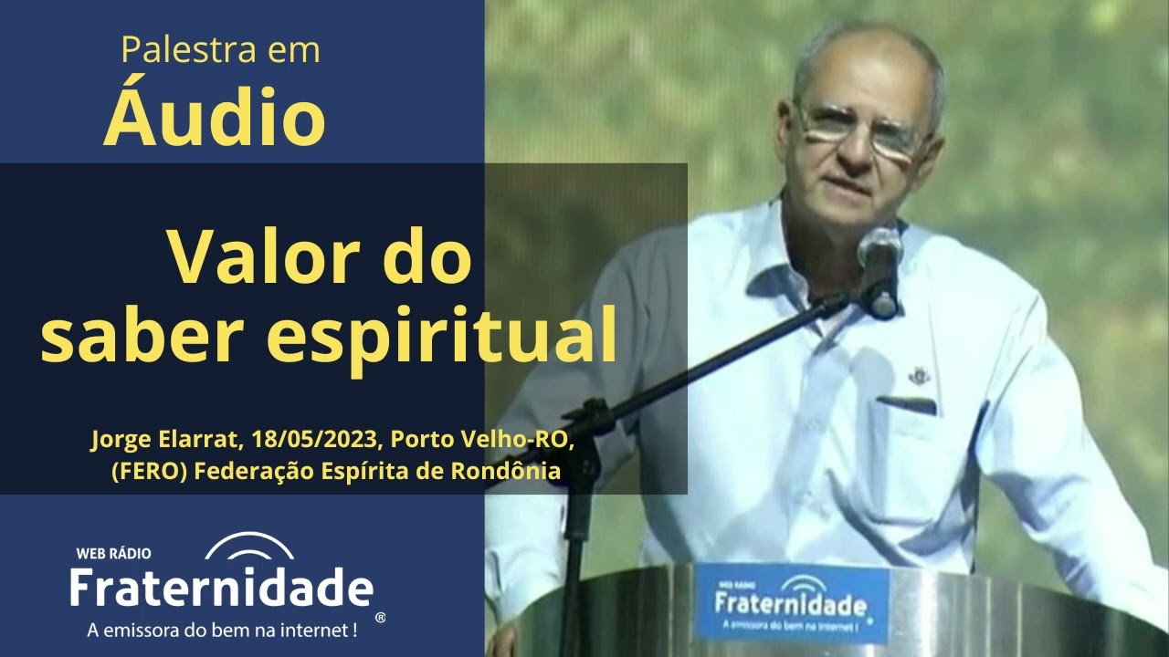 O valor do saber espiritual, Jorge Elarrat RO, 18 05 2023, Porto Velho RO, Fed Esp Rondônia