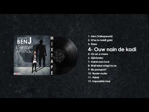 Belebele BenJ - OUW NAI DE KADI (MIXTAPE L'ENFANT ATTENDU)