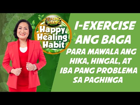 HAPPY HEALING HABIT_EXERCISES PARA SA BAGA PARA MATANGGAL ANG HIKA, HINGAL AT IBA PA
