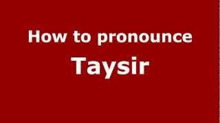 How to pronounce Taysir
