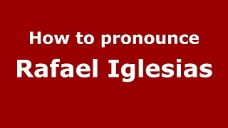 How to pronounce Rafael Iglesias