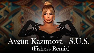 Aygün Kazımova - S.U.S. (Fishess Remix)