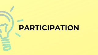 What is the meaning of the word PARTICIPATION