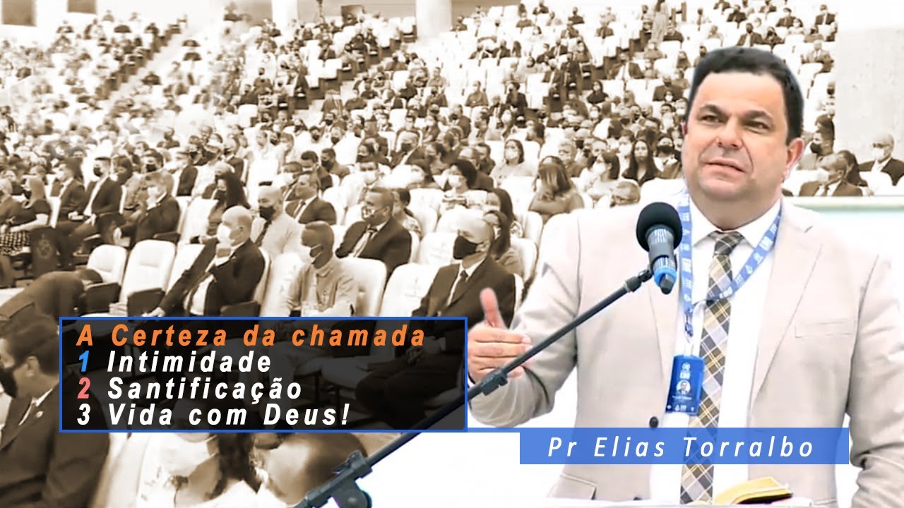 Pr Elias Torralbo A Certeza da chamada 1 Intimidade 2 Santificação 3 Vida com Deus! 75ª E.B.O. 22/09