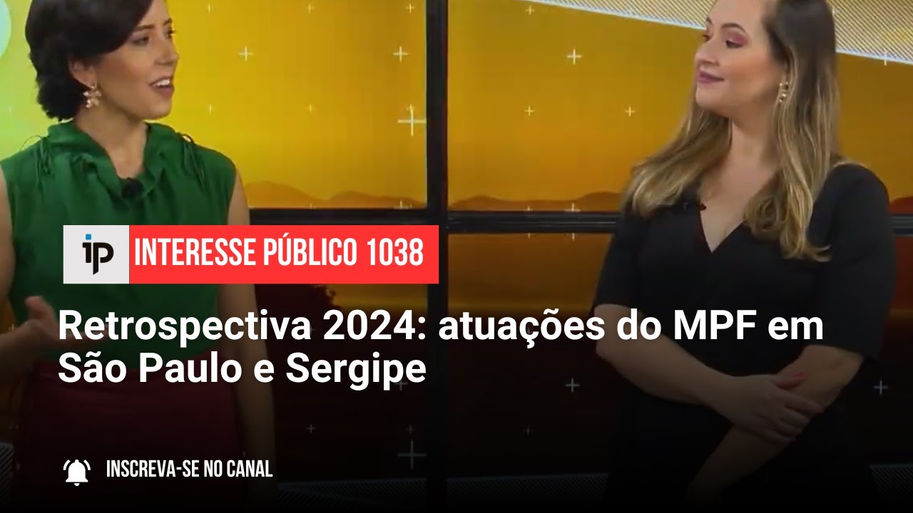 Retrospectiva 2024: atuações do MPF em São Paulo e Sergipe - IP 1038