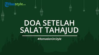 Doa setelah Salat Tahajud, Lengkap dengan Bacaan Niat dengan Terjemahan dan Tulisan Arab