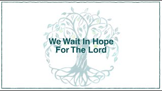 We Wait In Hope For The Lord