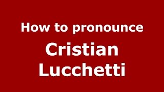 How to pronounce Cristian Lucchetti