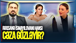 Aparıcının şikayəti ilə Rəqsanə İsmayılovanı hansı CƏZA GÖZLƏYİR?-6 ay həbs, ev dustaqlığının LƏĞVİ…