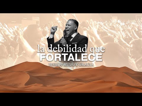 La Debilidad que Fortalece| PASTOR  RUDDY GRACIA