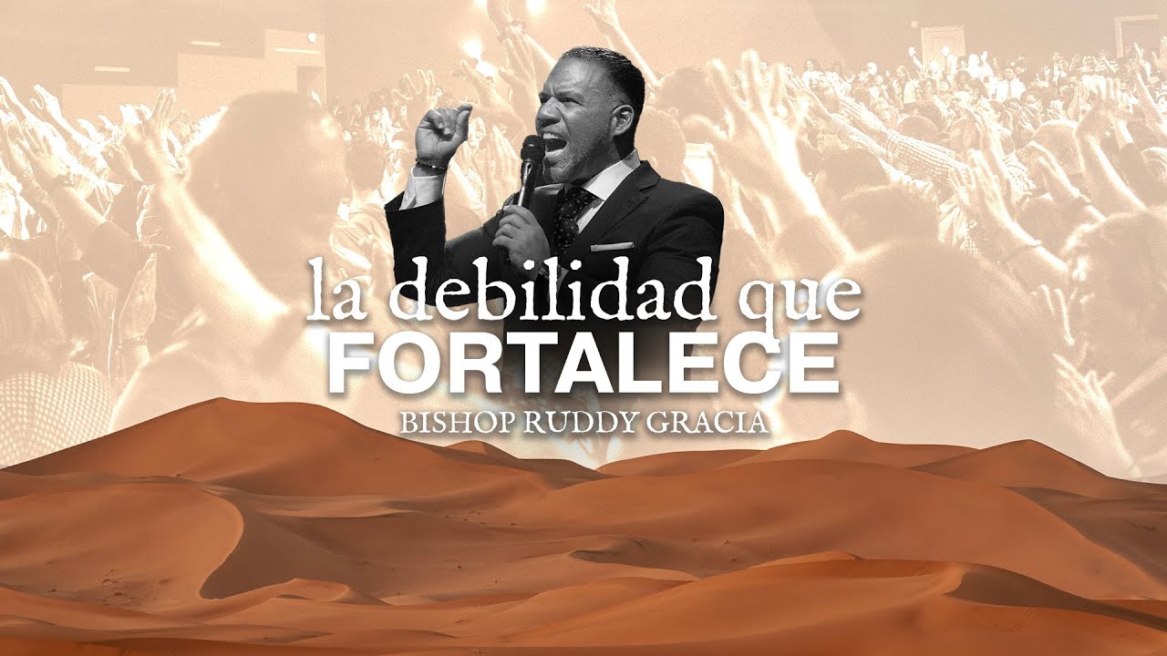 La Debilidad que Fortalece| PASTOR  RUDDY GRACIA
