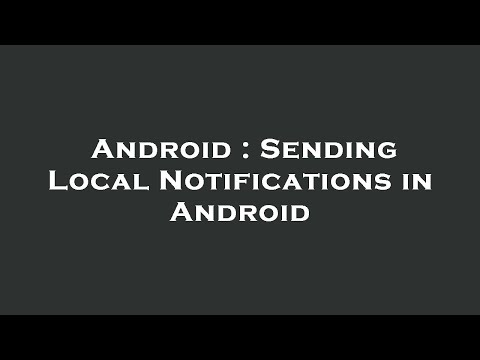 Android : Sending Local Notifications in Android