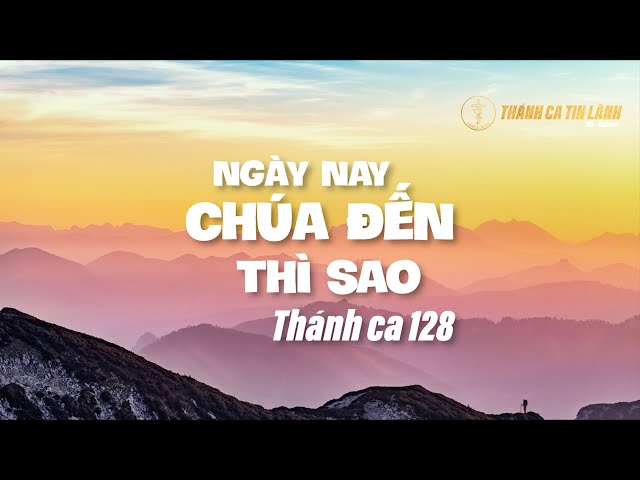THÁNH CA 128 | NGÀY NAY CHÚA ĐẾN THÌ SAO | KARAOKE THÁNH CA TIN LÀNH