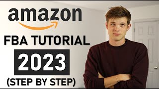 Amazon FBA For Beginners 2023 (Step by Step Tutorial)