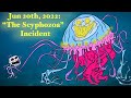 Jun 20th 2022 The Scyphozoa Incident