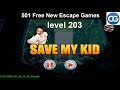 [Walkthrough] 501 Free New Escape Games level 203 - Save my kid - Complete Game
