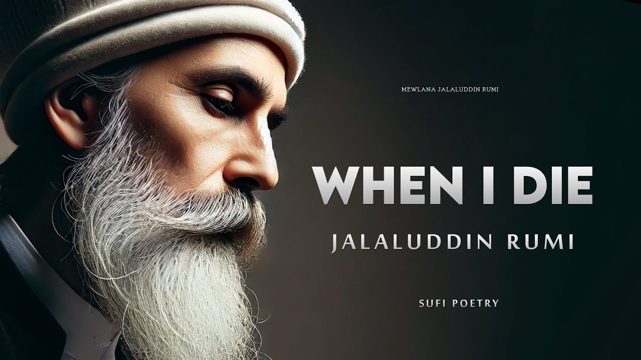 When I Die - Jalaluddin Rumi (Powerful Life Poetry)