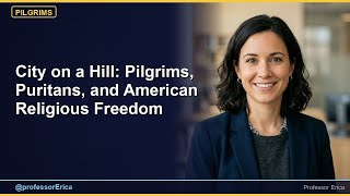 City on a Hill: Pilgrims, Puritans, and American Religious Freedom