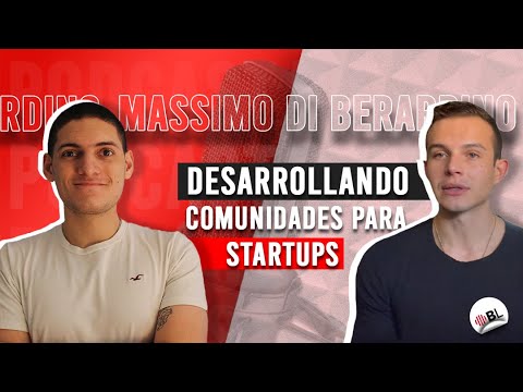 Desarrollando comunidades para startups | Con Massimo Di Berardino, Startups Expert.